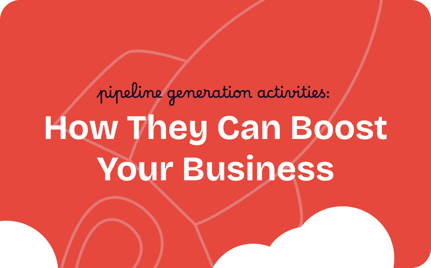 Pipeline Generation Activities: How They Can Boost Your Business